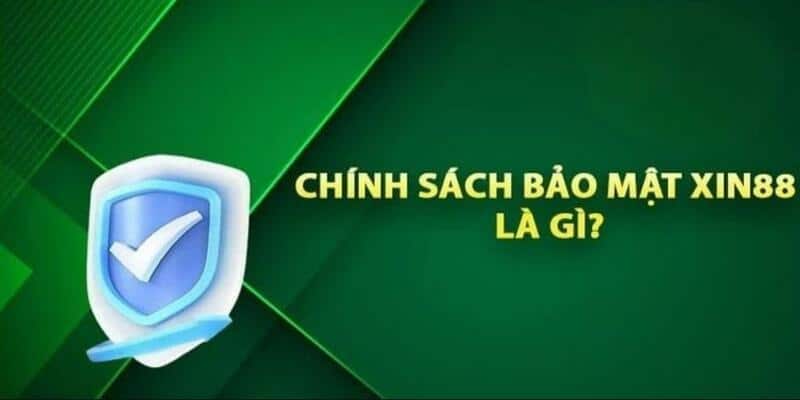 Đôi nét về chính sách bảo mật Xin88 an toàn