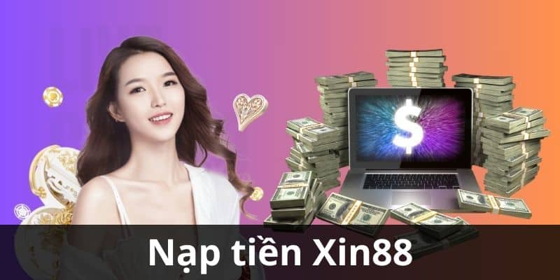 Lưu ý dành cho tân thủ khi nạp tiền Xin88 lần đầu